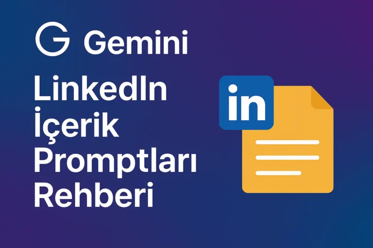 Gemini LinkedIn içerik promptları ile profesyonel paylaşım üretimi