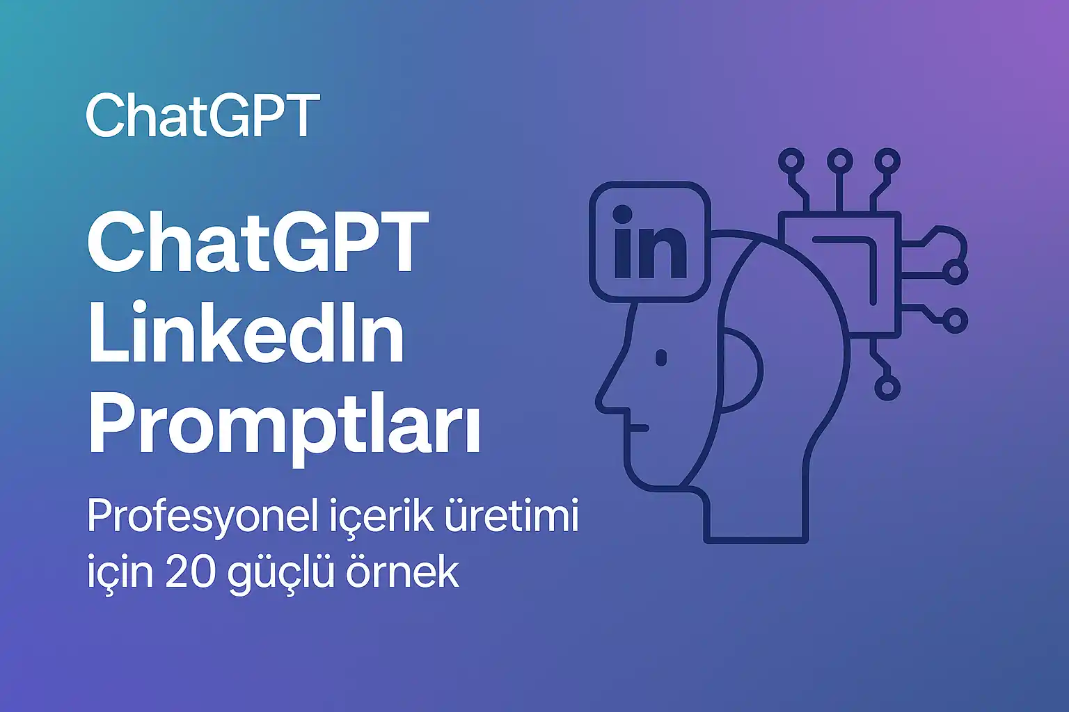 ChatGPT LinkedIn promptları için örnek görseller ve profesyonel içerik üretimi