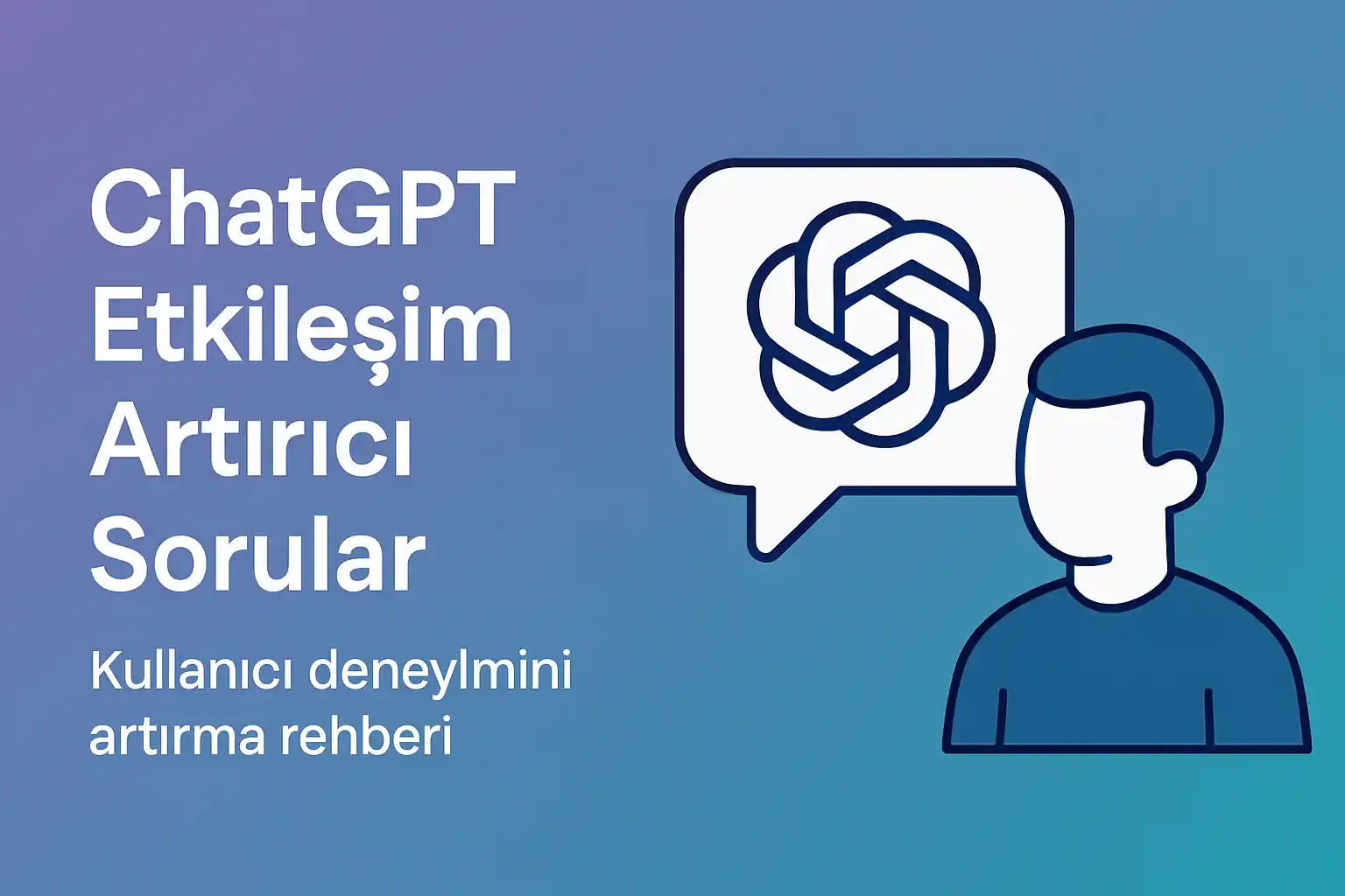 chatgpt etkileşim soruları örnekleri ve kullanımı